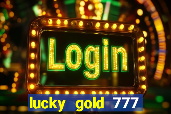 lucky gold 777 paga mesmo